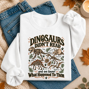 Dinosaurs Didn't Read Funny Teacher Librarian Sweatshirt