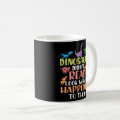 Dinosaurs Didnt Read Look What Happened To Them Te Coffee Mug (Front Right)