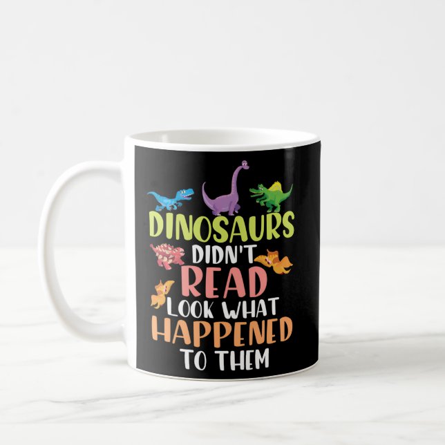 Dinosaurs Didnt Read Look What Happened To Them Te Coffee Mug (Left)