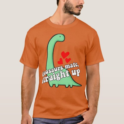 Dinosaurs Mate Straight Up T_Shirt
