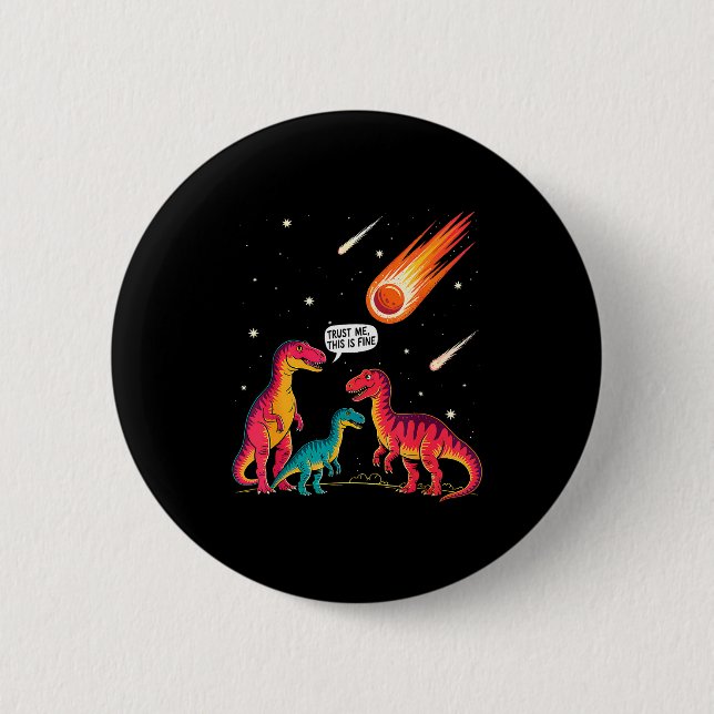 Dinosaurs Meteorite Sarcastic This Is Fine Funny  Button (Front)