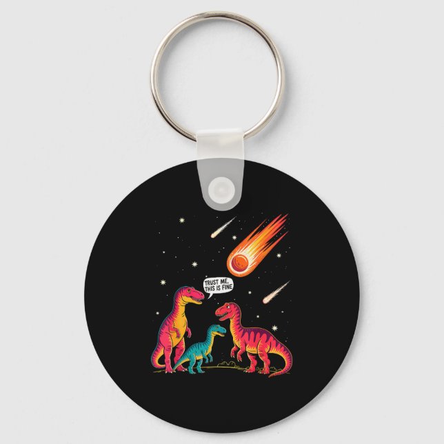 Dinosaurs Meteorite Sarcastic This Is Fine Funny  Keychain (Front)