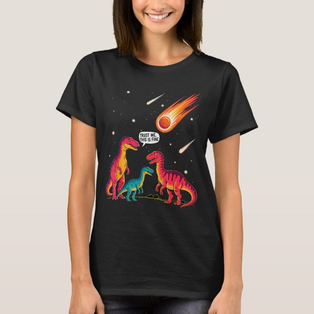 Dinosaurs Meteorite Sarcastic This Is Fine Funny  T-Shirt (Front)