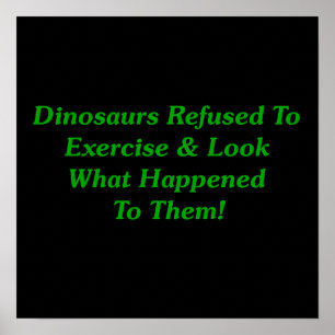 Dinosaurs Refused To Exercise Poster