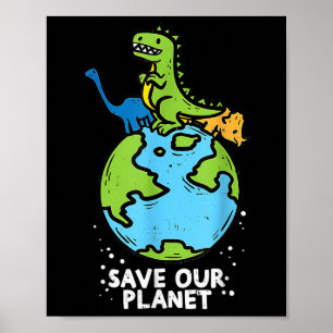 Dinosaurs Save Our Planet Cute Earth Day Boys Kids Poster