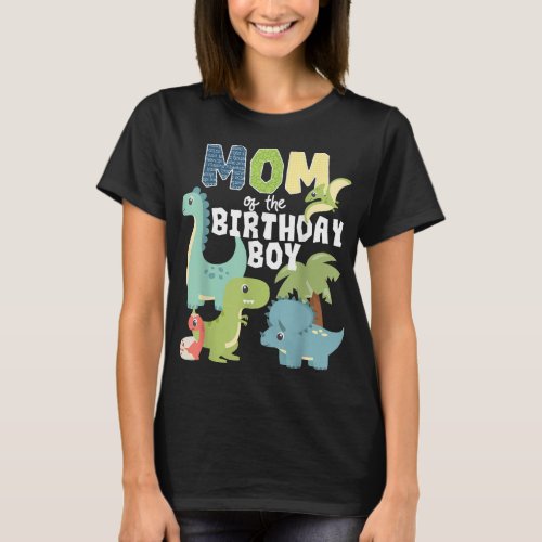 Dinosaurs Theme Birthday Mom Of The Birthday Boy D T_Shirt