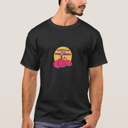 Dinosnore  Beware Of My Dad Dinosaur Sleep Dreamin T_Shirt