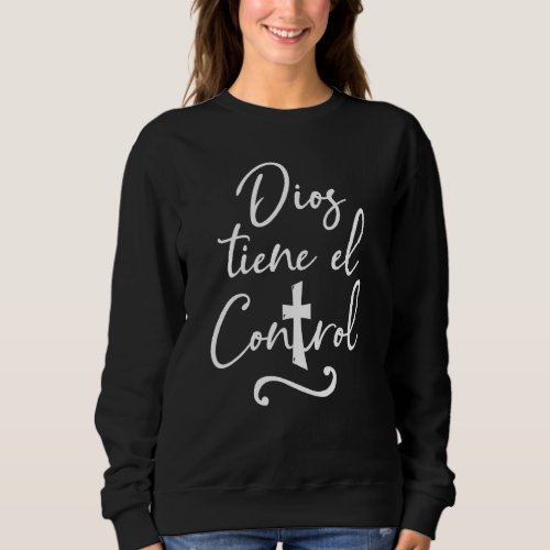 Dios Tiene El Control Christian Spanish For Womens Sweatshirt