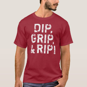 Dip, Grip, & Rip! T-Shirt