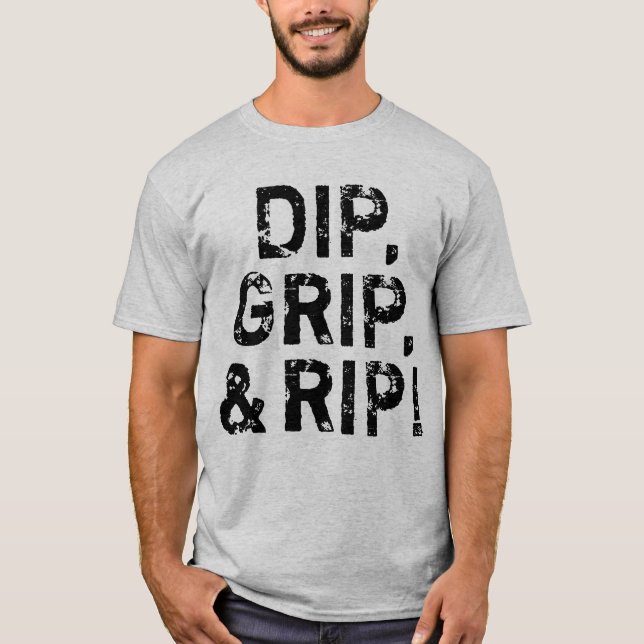 Dip, Grip, & Rip! T-Shirt (Front)