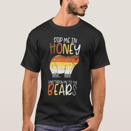 Dip Me In Honey And Throw Me To The Bears Gay Prid T_Shirt
