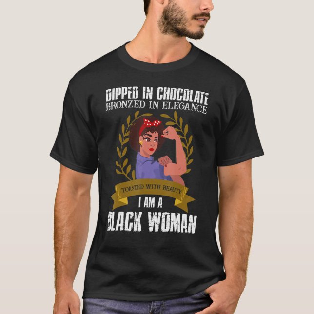 Dipped In Chocolate Bronzed In Elegance I Am A Bla T-Shirt (Front)