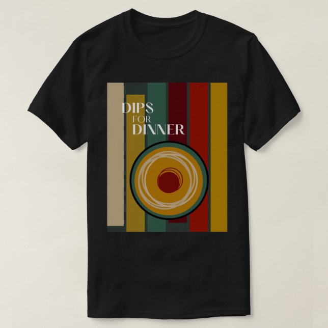Dips for Dinner T-Shirt (Design Front)