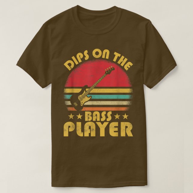 Dips On The Bass Player Musician Guitar Player  T-Shirt (Design Front)
