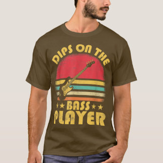 Dips On The Bass Player Musician Guitar Player  T-Shirt