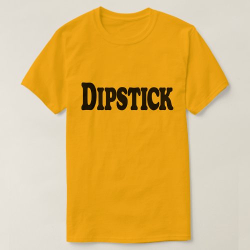 Dipstick T_Shirt