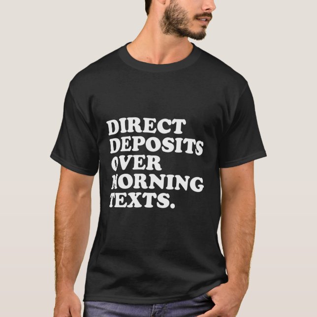 Direct Deposits Over Morning Texts - Entrepreneur  T-Shirt (Front)