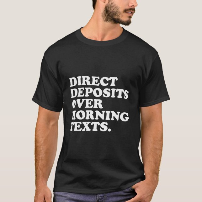 Direct Deposits Over Morning Texts - Entrepreneur  T-Shirt (Front)