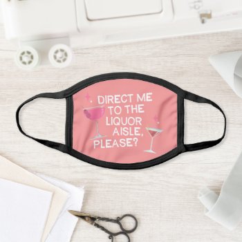 Direct Me To The Liquor Aisle. Face Mask by bluntcard at Zazzle