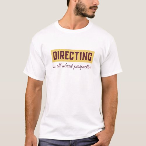 Directing is about perspective D3  T_Shirt