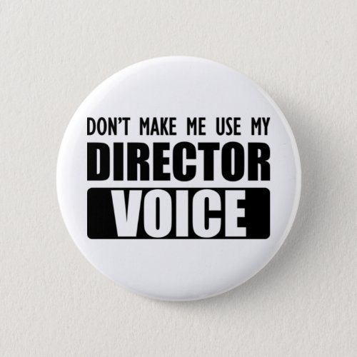 Director _ Dont make me use my director voice Button