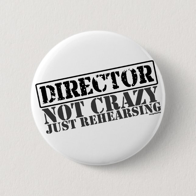 Director: Not Crazy Just Rehearsing Pinback Button (Front)