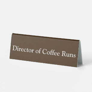 Director of Coffee Runs Funny Office Brown Table Tent