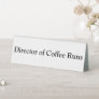 Director of Coffee Runs Funny Office White Table Tent Sign