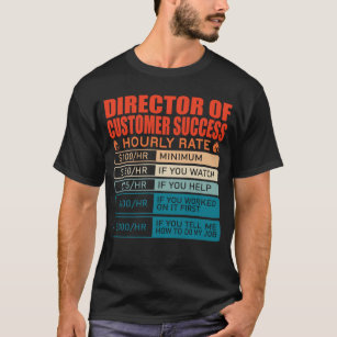 Director Of Customer Success Hourly Rate T-Shirt
