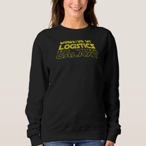 Director Of Logistics  Space Backside Sweatshirt