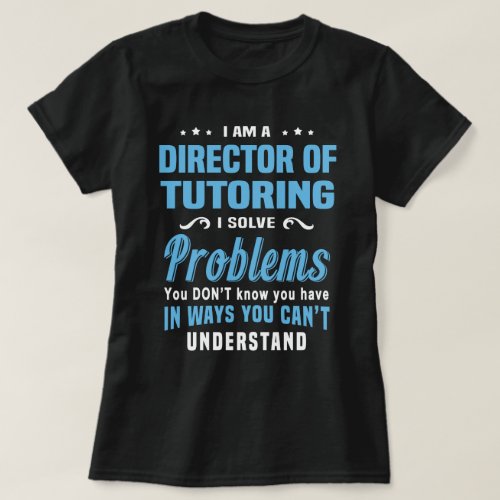 Director of Tutoring T_Shirt