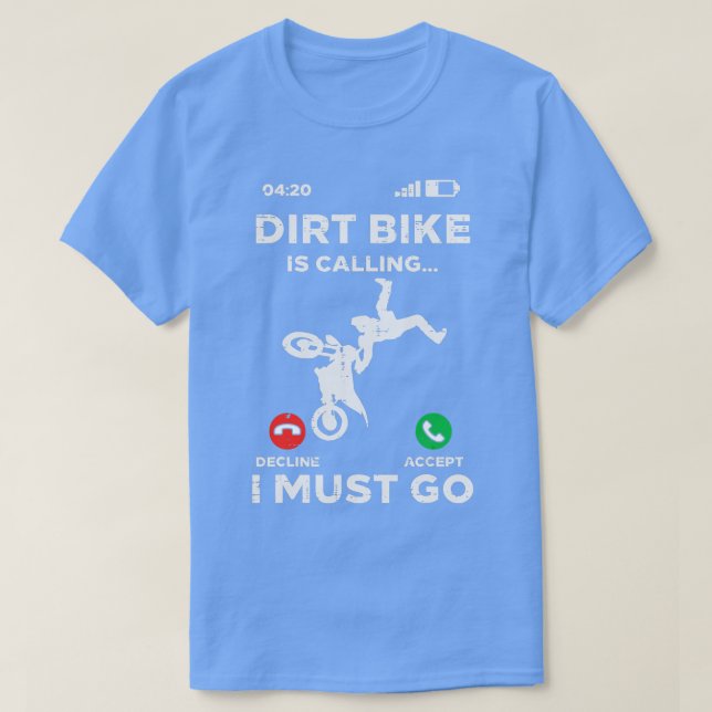 Dirt Bike Calling I Must Go Funny Motocross Biker  T-Shirt (Design Front)