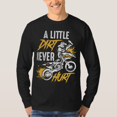Dirt Bike _ Dirt Never Hurt _ Motocross T_Shirt