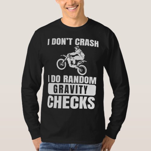 Dirt Bike Dont Crash Do Random Gravity Checks Mot T_Shirt
