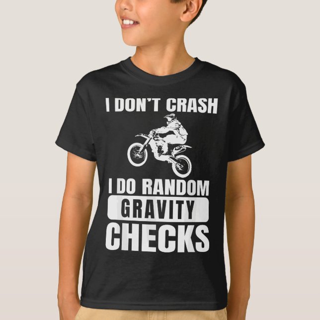 Dirt Bike Don't Crash Do Random Gravity Checks Mot T-Shirt (Front)