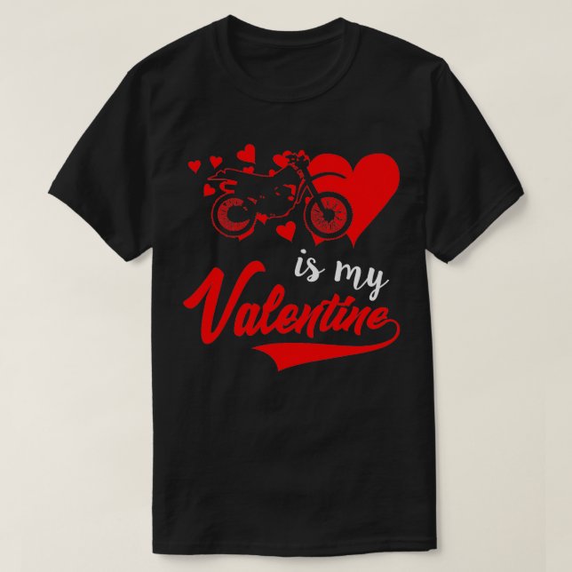 Dirt Bike is my Valentine  T-Shirt (Design Front)