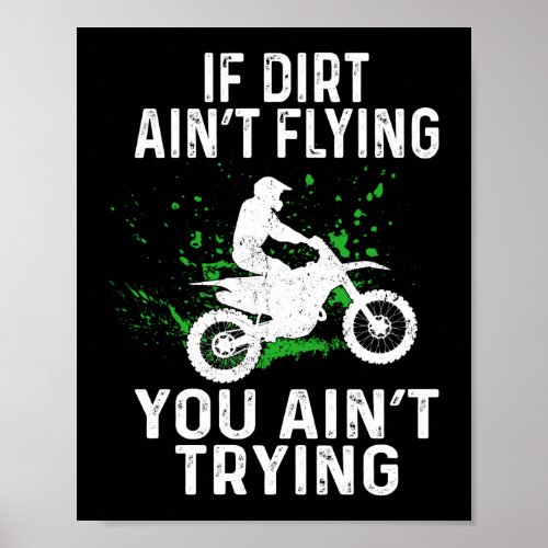 Dirt Bike Motocross If Dirt AinT Flying You AinT Poster