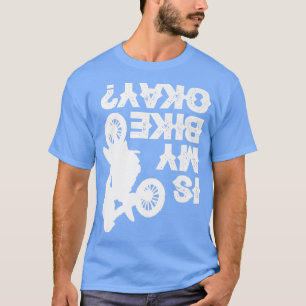 Dirt Bike Racing Biker Funny Is My Bike O T-Shirt