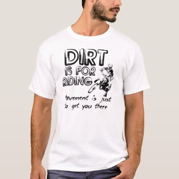 Dirt Bike Shirt - Dirt Is For Riding by allanGEE at Zazzle