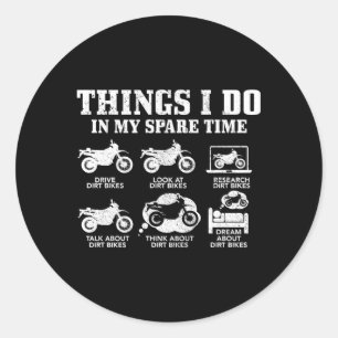 Dirt Bike Things Do In My Spare Time Biker Motocro Classic Round Sticker