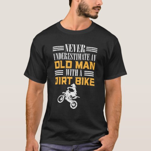Dirt Biker I Never Underestimate An Old Man With A T_Shirt