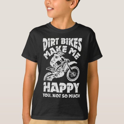 Dirt Bikes Make Me Happy Motocross Enduro Bike Rid T_Shirt