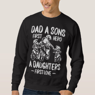 Dirt Biking  Dad A Sons First Hero A Daughters Fir Sweatshirt