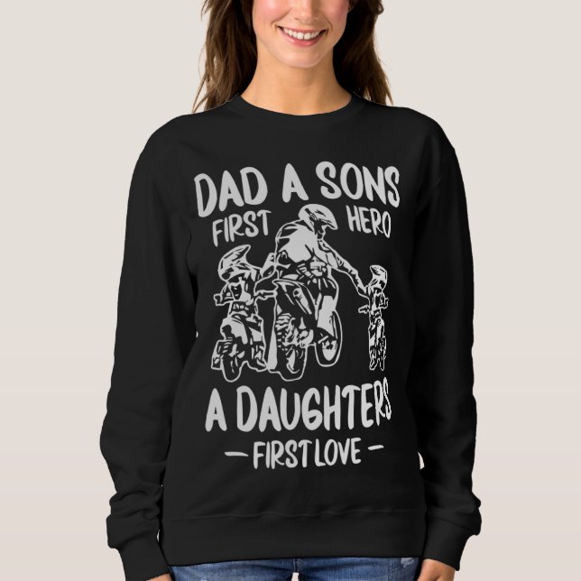 Dirt Biking  Dad A Sons First Hero A Daughters Fir Sweatshirt (Front)