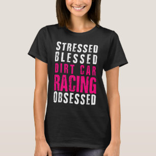 DIrt Car Racing Dirt Track Racing Quote T-Shirt