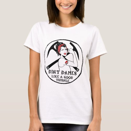 Dirt Dames Like A Good Tumble T_Shirt