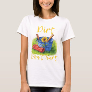 Dirt Don't Hurt - gardening T-Shirt