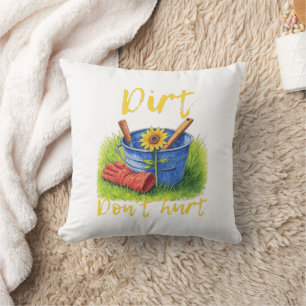Dirt Don't Hurt - gardening Throw Pillow