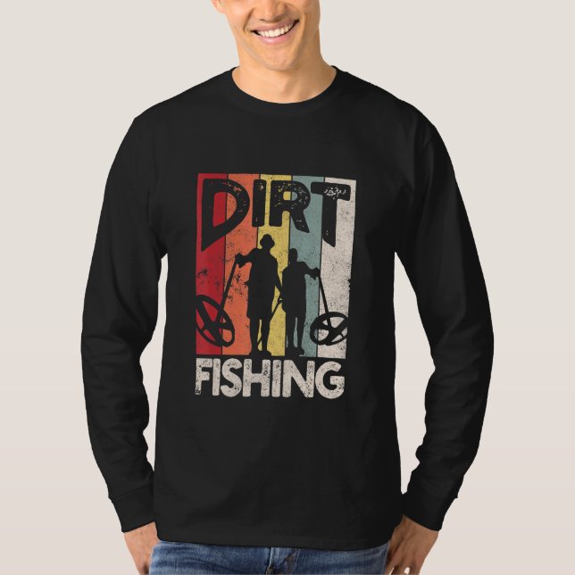 Dirt Fishing - Beach Treasure Detecting Metal Dete T-Shirt (Front)