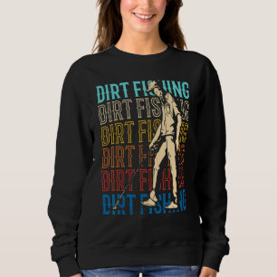Dirt Fishing Detection Metal Detecting Hobby Detec Sweatshirt
